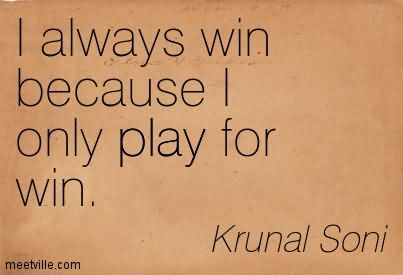 i-always-win-because-i-only-play-for-win-winning-quote